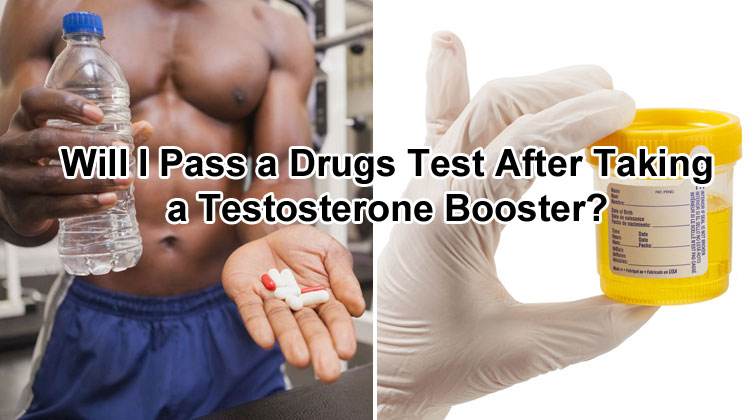 Will Testosterone Booster Make You Fail A Drug Test